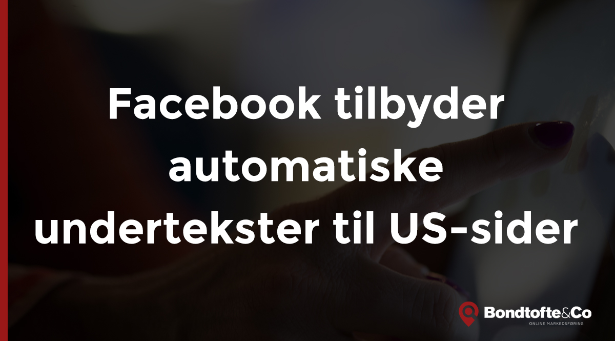 Facebook tilbyder automatiske undertekster til US sider