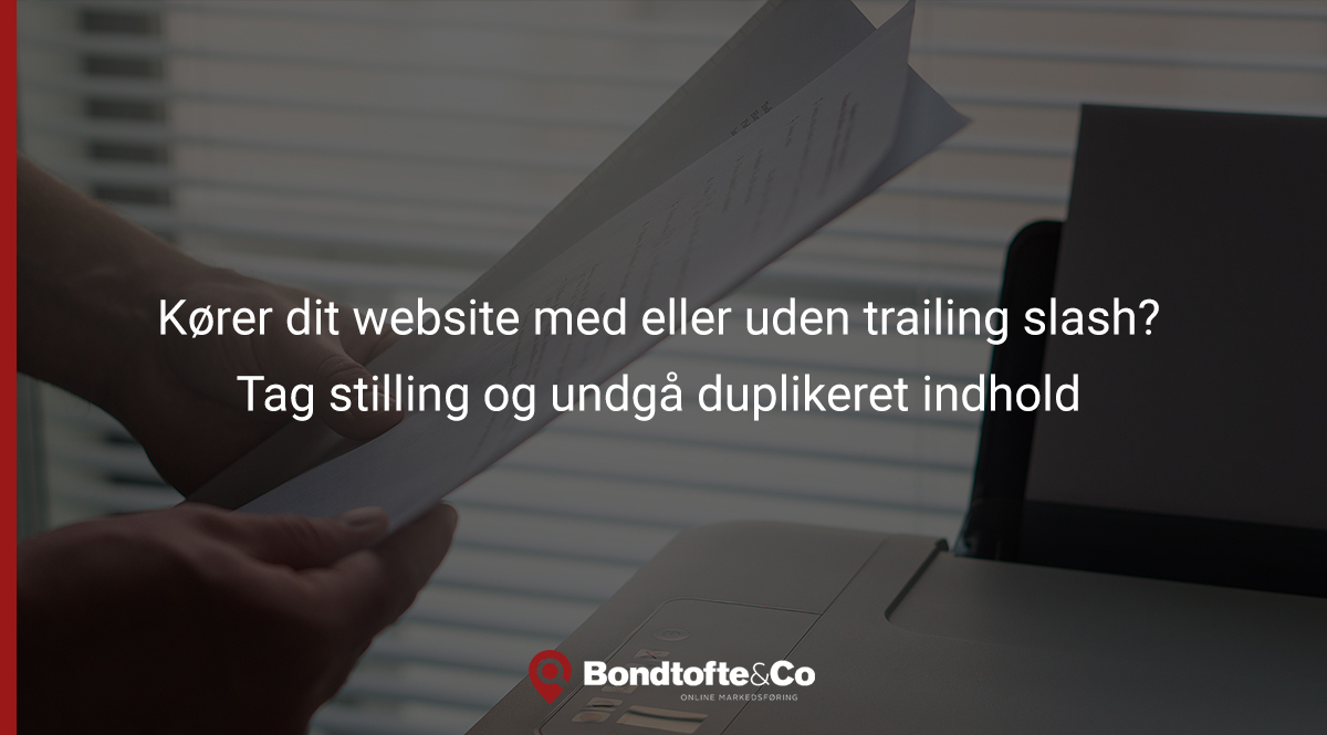 Kører dit website med eller uden trailing slash? Tag stilling og undgå duplikeret indhold