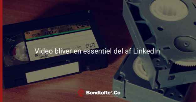 Video bliver en essentiel del af Linkedin