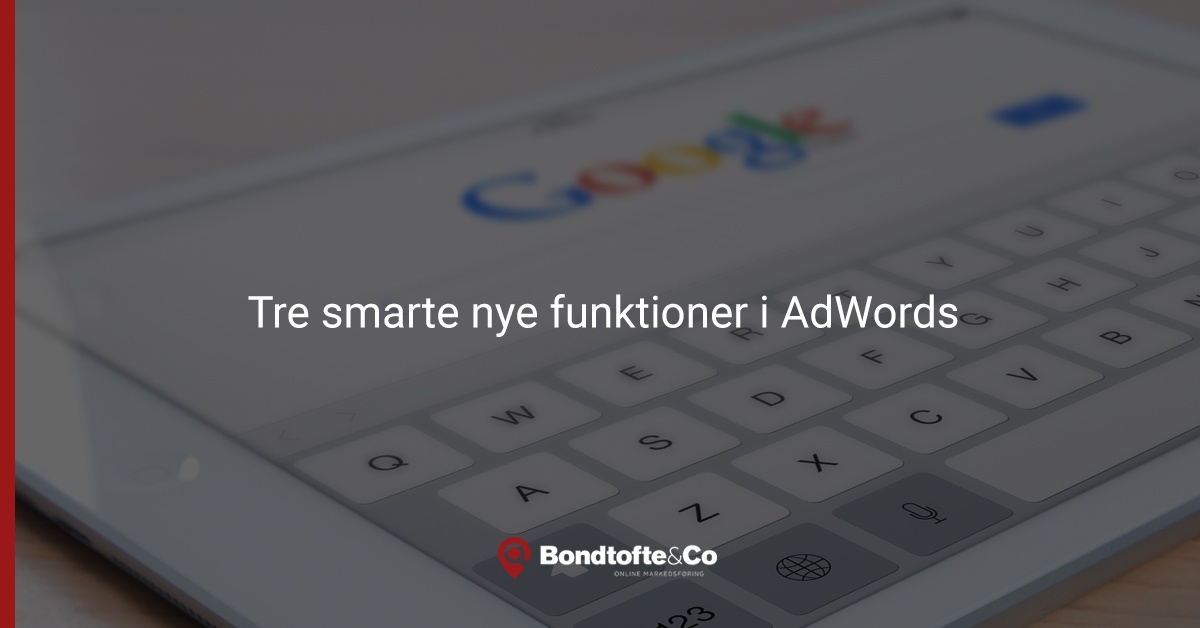 Tre smarte nye funktioner i AdWords